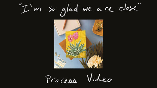 Process Video of "I'm so glad we are close" Tulip Card