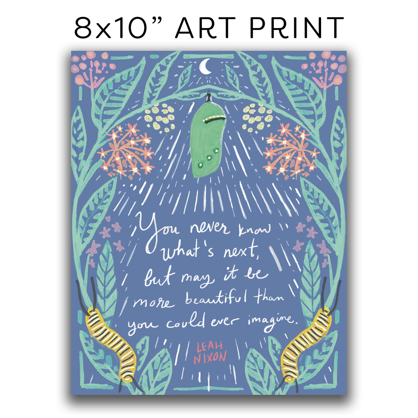 ART PRINT 8x10” — Chrysalis and Caterpillar Quote